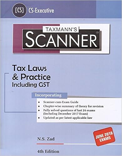 Taxmann 's Scanner on Tax Laws & Practice Including GST for CS Executive June 2018 Exam by N. S. Zad