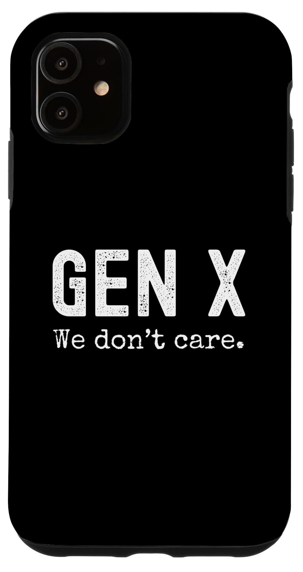 iPhone 11 Gen X we don't care. Funny Generation X humor joke Case