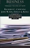 Business Through the Eyes of Faith, Richard C. Chewning, 0060613505