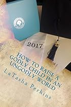 How To Raise a Godly Child in an unGodly World How To Raise a Godly Child in an unGodly World