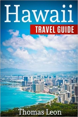 Hawaii Travel Guide: The Real Travel Guide From a Traveler. All You Need To Know About Hawaii., by Thomas Leon Hawaii Travel Guide: The Real Travel Guide From a Traveler. All You Need To Know About Hawaii., by Thomas Leon
