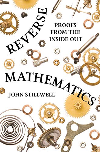 Reverse Mathematics: Proofs from the Inside Out - //medicalbooks.filipinodoctors.org