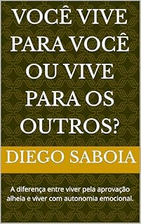Livro Você vive para você ou vive para os outros?: A diferença entre viver pela aprovação alheia e viver com autonomia emocional.