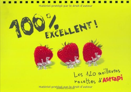 100 % excellent : Les 120 meilleures recettes d'Astrapi by (Spiral-bound)