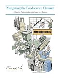Navigating the Foodservice Channel: A Guide to Understanding the Foodservice Business by Dave DeWalt, Drew Chicone