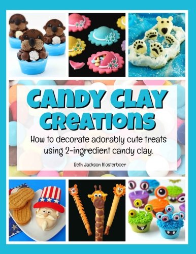 E.b.o.o.k Candy Clay Creations: How to Decorate Adorably Cute Treats Using 2-Ingredient Candy Clay P.D.F