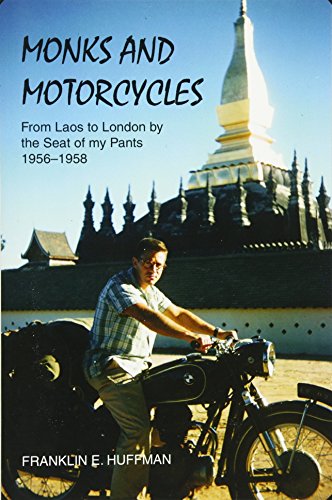 Monks and Motorcycles: From Laos to London by the Seat of my Pants 1956-1958 by Franklin E. Huffman