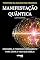 Livro Manifestação Quântica: Descubra o Poder do Pensamento para Criar a Vida que Deseja