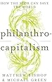 Philanthrocapitalism How The Rich Can Save The World