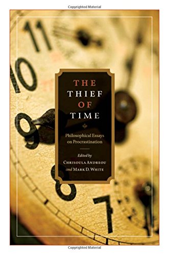 The Thief of Time: Philosophical Essays on Procrastination