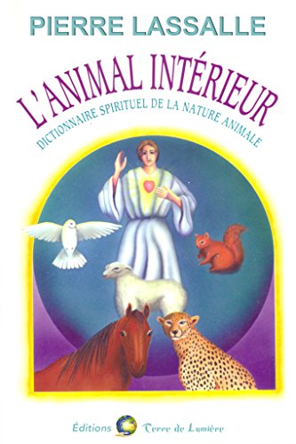 L'Animal Intérieur: Dictionnaire spirituel de la nature animal (French Edition) by Pierre Lassalle