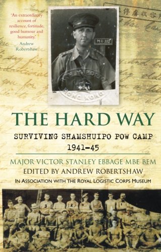 The Hard Way: Surviving Shamshuipo POW Camp 1941-45 by Major Victor Stanley Ebbage