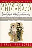 Growing Up Chicana/o by Tiffany A Lopez