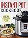 Instant Pot Cookbook: Delicious, Simple, and Quick Instant Pot Electric Pressure Cooker Recipes That Anyone Can Cook
