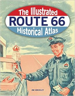 The Illustrated Route 66 Historical Atlas, by Jim Hinckley The Illustrated Route 66 Historical Atlas, by Jim Hinckley