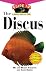 The Discus: An Owner's Guide to a Happy Healthy Fish (Happy Healthy Pet)