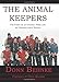 The Animal Keepers - The Story of an Unlikely Hero and an Unforgettable Season by Donn Behnke