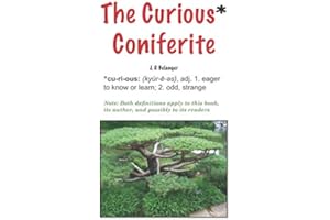 The Curious* Coniferite: * curious: adj. 1. Eager to know or learn; 2, odd, strange