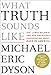 What Truth Sounds Like: Robert F. Kennedy, James Baldwin, and Our Unfinished Conversation About Race in America - Book by Michael Eric Dyson