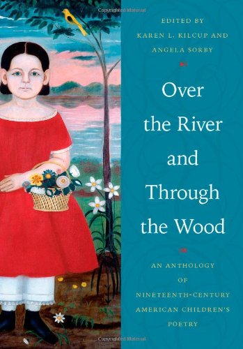 Over The River And Through The Wood An Anthology Of Nineteenth Century American Children S Poetry Kilcup Karen L Sorby Angela Amazon Com Books