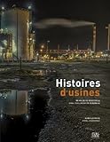 Histoires d'Usines 180 Ans d Histoire d Industrielle Dans l Agglomeration Rouennaise by 