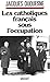 Les catholiques français sous l'occupation (Documents Français) (French Edition) by