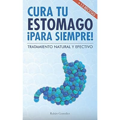 Cura tu estómago para siempre: De forma natural y efectiva. Incluye 15 recetas. Cura tu estómago para siempre: De forma natural y efectiva. Incluye 15 recetas.
