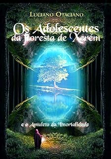 Livro Os Adolescentes da Floresta de Xerém: E O Amuleto da Imortalidade