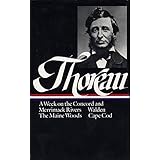 Henry David Thoreau : A Week on the Concord and Merrimack Rivers / Walden; Or, Life in the Woods / The Maine Woods / Cape Cod