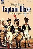 Captain Blaze: Life in Napoleon's Army by
