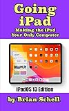 Going iPad (Third Edition): Making the iPad Your