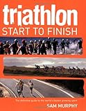 Triathlon: Start to Finish by Sam Murphy