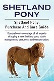 Shetland Pony. Shetland Pony comprehensive coverage of all aspects of buying a new Shetland pony, st by Julie Anderson