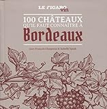 100 châteaux qu'il faut connaître à Bordeaux by 