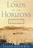 Lords of the Horizons: A History of the Ottoman Empire