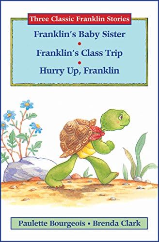 Three Classic Franklin Stories Volume Six: Franklin's Baby Sister; Franklin's Class Trip; and Hurry Up, Franklin