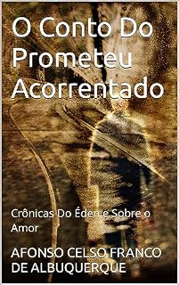 Livro O Conto Do Prometeu Acorrentado: Crônicas Do Éden e Sobre o Amor