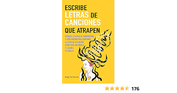Escribe letras de canciones que atrapen: Técnicas eficaces de songwriting y  lyric writing para componer la letra de tu canción desde cero, mejorarla y  llegar a tu público (Spanish Edition) - Kindle edition by Carrascosa,  Jorge. Arts \u0026 Photography Kindle 