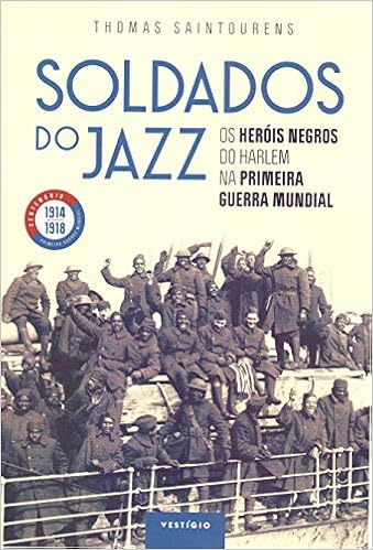 livro Soldados do jazz: Os heróis negros do Harlem na Primeira Guerra Mundial Clique aqui!