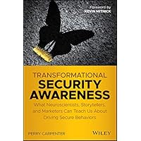 Transformational Security Awareness: What Neuroscientists, Storytellers, and Marketers Can Teach Us About Driving Secure Beha
