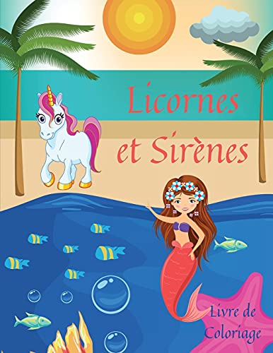 Licornes et Sirènes Livre de Coloriage: Des pages de coloriage étonnantes avec des licornes et des sirènes pour les enfants l Le livre de coloriage ... adorables pour les garçons et les filles.