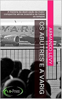 Livro Os abutres e a VARIG: A história da destruição da maior companhia aérea brasileira de todos os tempos