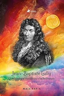 Livro Jean-Baptiste Lully: O Italiano que Modificou o Ballet Francês
