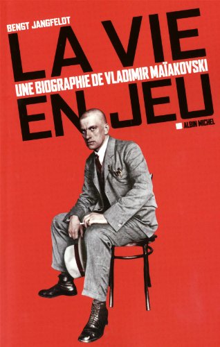 La vie en jeu: une biographie de Vladimir Maïakovski