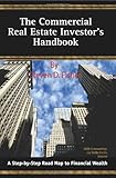 The Commercial Real Estate Investor's Handbook: A Step-by-Step Road Map to Financial Wealth