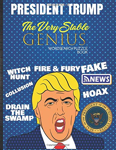 Amazon Com President Trump The Very Stable Genius Wordsearch Puzzle Book Adult Funny Trumpisms Quotes Gag Joke Gift Idea With Cool Bonus Crossword Puzzles White House Related Or General Politics Stuff