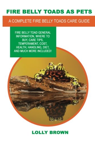Fire Belly Toads as Pets: Fire Belly Toad general information, where to buy, care tips, temperament, by Lolly Brown