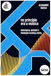 Livro No princípio era a música: democracia, internet e produção cultural digital (Democracia Digital)