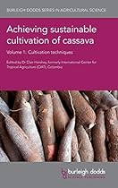 Achieving sustainable cultivation of cassava Volume 1: Cultivation techniques (Burleigh Dodds Series in Agricultural Science) Achieving sustainable cultivation of cassava Volume 1: Cultivation techniques (Burleigh Dodds Series in Agricultural Science)