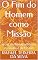 Livro O Fim do Homem como Missão: À Luz da Teologia Bíblica da Glória e da Missão (Missão: como glorificar a Deus Livro 2)